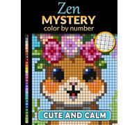Zen Mystery Color by Number Cute and Calm: Mystery Mosaics Coloring Book for Anyone Practicing Happy