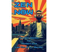 ZEN NOW: Ancient Wisdom for Modern Era