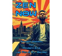 ZEN NOW: Ancient Wisdom for Modern Era