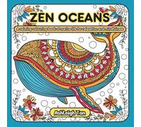 Zen Oceans: A calming colouring book of marine life for relaxation and mindfulness (Zen Creatures: Relax, Colour and Unwind Book Series)