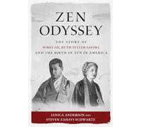 Zen Odyssey: The Story of Sokei-an, Ruth Fuller Sasaki, and the Birth of Zen in America