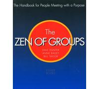 Zen of Groups: The Handbook for People Meeting with a Purpose