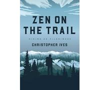 Zen on the Trail: Hiking as Pilgrimage