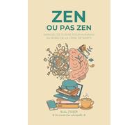 Zen ou pas zen: Manuel de survie pour Humains au bord de la crise de nerfs (Les carnets d'un Naturopathe)