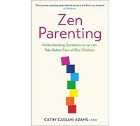 Zen Parenting: Understanding Ourselves so we can Take Better Care of Our Children