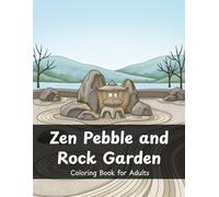 Zen Pebble and Rock Garden Coloring Book for Adults: Relaxing Japanese Garden Scenes, Stones, Sand Patterns & Mindful Nature Art