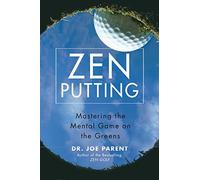 Zen Putting: Mastering the Mental Game on the Greens