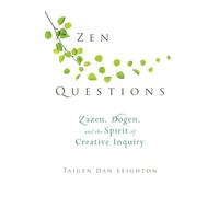 ZEN Questions: Zazen, Dogen, and the Spirit of Creative Inquiry