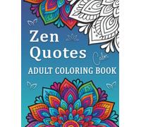 Zen Quotes: Adult Coloring Book with 50 Inspirational Quotes, Mandalas, and Mindfulness Designs for Relaxation, Stress Relief, and Creativity