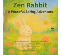Zen Rabbit: A Peaceful Spring Adventure - Ages 3 - 7 - For all gentle hearts who take a quiet breath and find joy in small, soft things-Book 2 of the Zen & Relaxing Animal Series