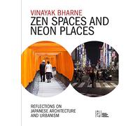 Zen Spaces & Neon Places: Reflections on Japanese Architecture and Urbanism