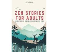 Zen Stories for Adults: Animal Tales of Wisdom, Stillness & Inner Peace