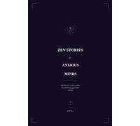 Zen Stories for Anxious Minds: 100 Ancient Tales to Stop Overthinking and Start Living (Eastern Wisdom for Modern Life)