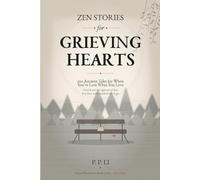 Zen Stories for Grieving Hearts: 100 Ancient Tales for When You've Lost What You Love: 7 (Eastern Wisdom for Modern Life)