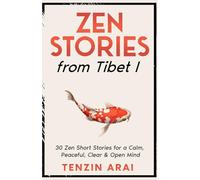 ZEN STORIES from Tibet I: 30 Zen Short Stories for a Calm, Peaceful, Clear & Open Mind: 1