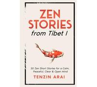 ZEN STORIES from Tibet I: 30 Zen Short Stories for a Calm, Peaceful, Clear & Open Mind