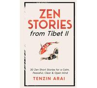 ZEN STORIES from Tibet II: 30 Zen Short Stories for a Calm, Peaceful, Clear & Open Mind
