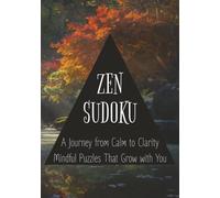 ZEN SUDOKU: A Journey from Calm to Clarity: Mindful Puzzles That Grow with You