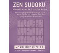 Zen Sudoku: Mindful Puzzles for Stress Relief: 40 Calming Logic Games from Easy to Expert: Relax, Unwind, and Find Your Inner Peace Through Meditative Puzzle Solving