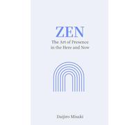 Zen: The Art of Being Present in the Here and Now (Japanese Philosophy)
