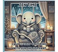 Zen Time - Calm and Cozy Coloring with Zen The Elephant: Coloring book designed for teens and adults, 82 pages, 8.5x8.5"