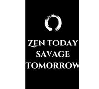 Zen Today Savage Tomorrow: A Meditation Journal for the Spiritually Balanced (and Occasionally Unbothered)