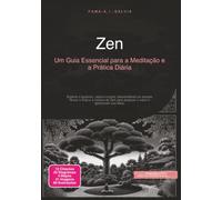 Zen: Um Guia Essencial para a Meditação e a Prática Diária (Religião)