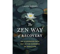 Zen Way of Recovery, The: An Illuminated Path Out of the Darkness of Addiction
