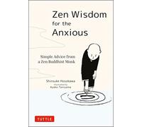 Zen Wisdom for the Anxious: Simple Advice from a Zen Buddhist Monk