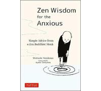 Zen Wisdom for the Anxious: Simple Advice from a Zen Buddhist Monk
