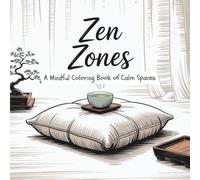 Zen Zones: A Mindful Coloring Book of Calm Spaces for Adults | Relaxation, Stress Relief, Meditation & Peaceful Art Therapy