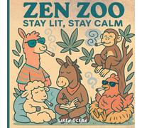 Zen Zoo: Stay Lit, Stay Calm: Big, Bold & Easy 26 Stress-Free Coloring Pages (Adult Stoner, Weed Humor, Chill Vibes, and Retro Art to Relax & Unwind)