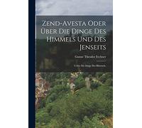 Zend-Avesta oder über die Dinge des Himmels und des Jenseits: Ueber die Dinge des Himmels.