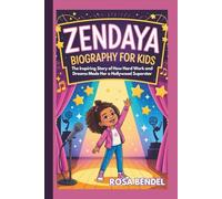 ZENDAYA BIOGRAPHY FOR KIDS: The Inspiring Story of How Hard Work and Dreams Made Her a Hollywood Superstar