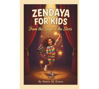 Zendaya For Kids: From the Stage to the Stars - How One Brave Girl's Talent, Creativity and Hard Work Changed Everything