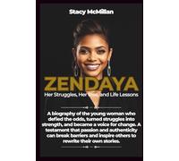 ZENDAYA: Her Struggles, Her Rise, and Life Lessons (Celebrity Chronicles)
