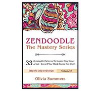 Zendoodle: 33 Zendoodle Patterns to Inspire Your Inner Artist--Even if You Think You're Not One: Volume 2 (Zendoodle Mastery Series)