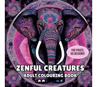 Zenful Creatures: Adult Colouring Book for Peace & Tranquillity: Relax, Reflect, and Reconnect with the Beauty of Nature Through Colouring
