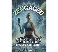 ZENgaged: An Educator's Guide to Teaching the Anxious Generation