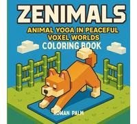 Zenimals - Animal Yoga In Peaceful Voxel Worlds: Coloring Book