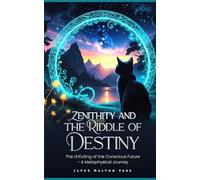 Zenithity and the Riddle of Destiny: The Unfurling of the Conscious Future - A Metaphysical Journey