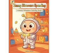 Zenny Discovers Spending: A Kids Activity Book About Money | Learn Needs vs Wants and Smart Spending with 30 Coloring Pages Ages 5-10 (Zenny's Money World)