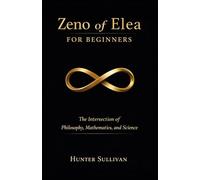 Zeno of Elea for Beginners: The Intersection of Philosophy, Mathematics, and Science