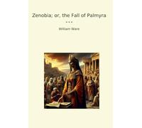 Zenobia; or, the Fall of Palmyra (Classic Books)