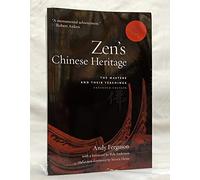 Zen's Chinese Heritage: The Masters and Their Teachings