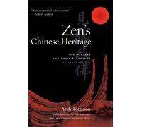 Zen's Chinese Heritage: The Masters and Their Teachings by Andy Ferguson (2011-02-22)