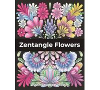 Zentaggle Flowers Coloring Book: 100 Beautiful Zentangle Floral Designs - A Relaxing Coloring Journey for All Levels of Creativity