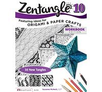 Zentangle 10 Workbook Edition: Featuring Ideas for Origami and Paper Crafts: 10: Dimensional Tangle Projects: 3510 (Design Originals)