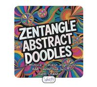 Zentangle Abstract Doodles: A Whimsical, Meditative, and Relaxing Adult Coloring Book (Zentangle Doodle Designs)