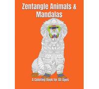 Zentangle Animals and Mandalas: A Coloring Book for All Ages